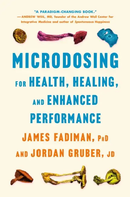 Microdosing for Health, Healing, and Enhanced Performance by James Fadiman, Jordan Gruber