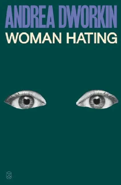Woman Hating by Andrea Dworkin