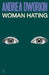 Woman Hating by Andrea Dworkin