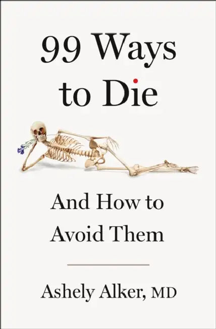 99 Ways to Die: And How to Avoid Them by Ashely Alker