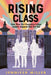 Rising Class: How Three First-Generation College Students Conquered Their First Year by Jennifer Miller