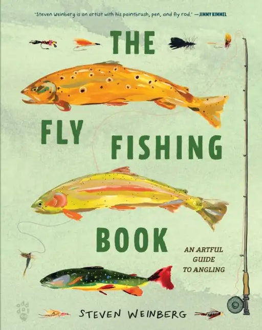 The Fly Fishing Book: An Artful Guide to Angling by Steven Weinberg, Steven Weinberg