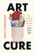 Art Cure: The Science of How the Arts Save Lives by Daisy Fancourt