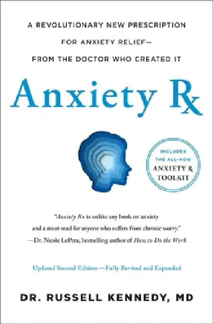 Anxiety RX: A Revolutionary New Prescription for Anxiety Relief--From the Doctor Who Created It by Russell Kennedy