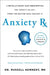 Anxiety RX: A Revolutionary New Prescription for Anxiety Relief--From the Doctor Who Created It by Russell Kennedy