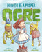 How to Be a Proper Ogre by Kelly Dipucchio, Janie Bynum