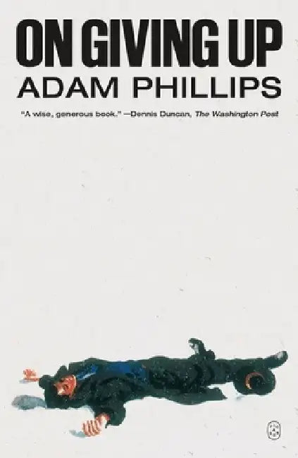 On Giving Up by Adam Phillips