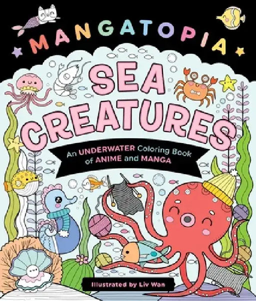 Mangatopia: Sea Creatures: An Underwater Coloring Book of Anime and Manga by LIV Wan
