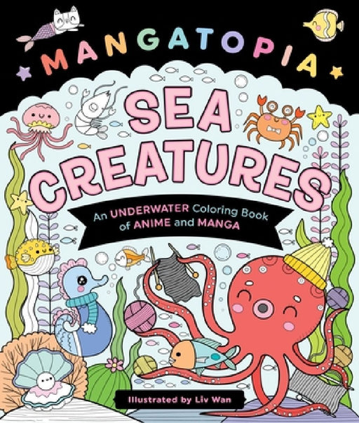 Mangatopia: Sea Creatures: An Underwater Coloring Book of Anime and Manga by LIV Wan
