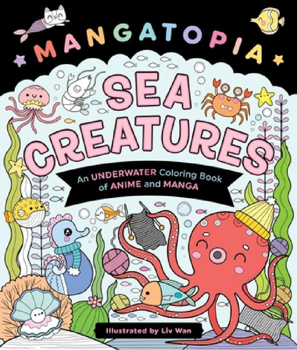 Mangatopia: Sea Creatures: An Underwater Coloring Book of Anime and Manga by LIV Wan