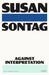 Against Interpretation: And Other Essays by Susan Sontag