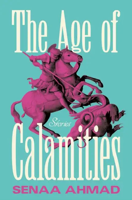 The Age of Calamities: Stories by Senaa Ahmad