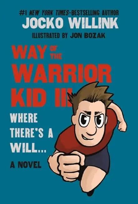 Way of the Warrior Kid III: Where There's a Will . . . by Jocko Willink