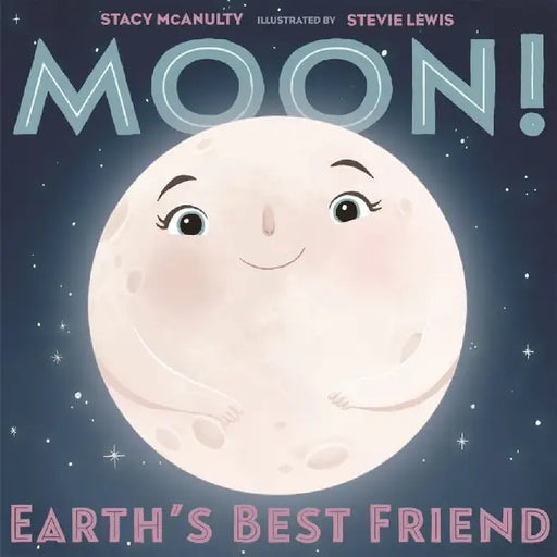 Moon! Earth's Best Friend by Stacy Mcanulty