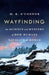 Wayfinding: The Science and Mystery of How Humans Navigate the World by M. R. O'Connor