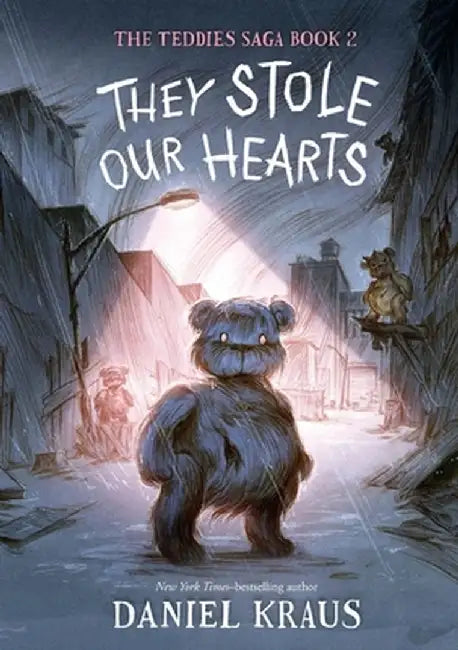 They Stole Our Hearts: The Teddies Saga, Book 2 by Daniel Kraus