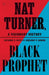 Nat Turner, Black Prophet: A Visionary History by Anthony E. Kaye