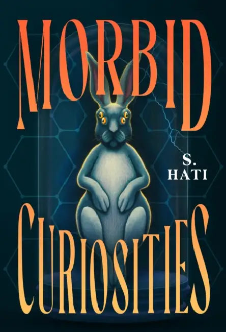 Morbid Curiosities by S. Hati