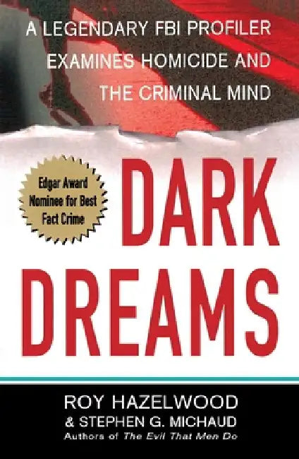 Dark Dreams: A Legendary FBI Profiler Examines Homicide and the Criminal Mind by Roy Hazelwood