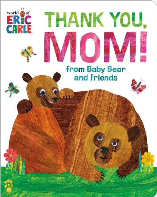 Thank You, Mom! from Baby Bear and Friends (World of Eric Carle): The Perfect Gift for Mother's Day and All-Year-Round! by Eric Carle, Odd Dot, Eric Carle
