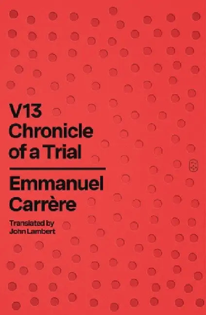 V13: Chronicle of a Trial by Emmanuel CarrÃ¨re