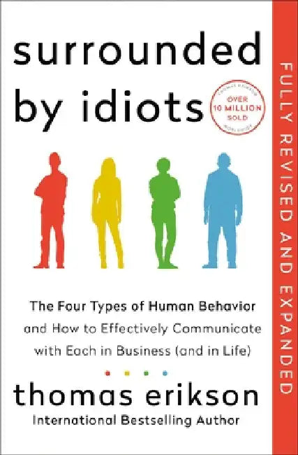 Surrounded by Idiots Revised & Expanded Edition: The Four Types of Human Behavior and How to Effectively Communicate with Each in Business (and in Lif by Thomas Erikson