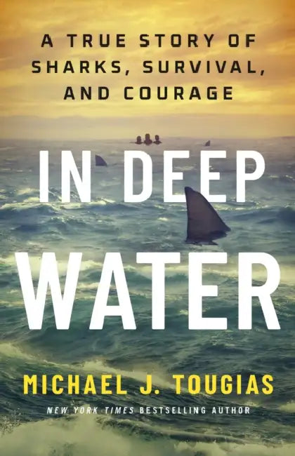 In Deep Water: A True Story of Sharks, Survival, and Courage by Michael J. Tougias