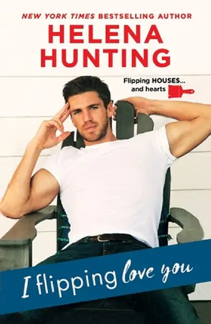 I Flipping Love You by Helena Hunting