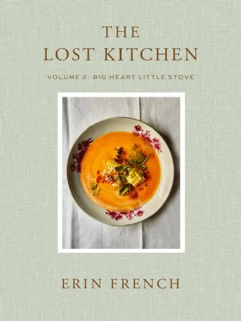 The Lost Kitchen Volume 2: Big Heart Little Stove by Erin French