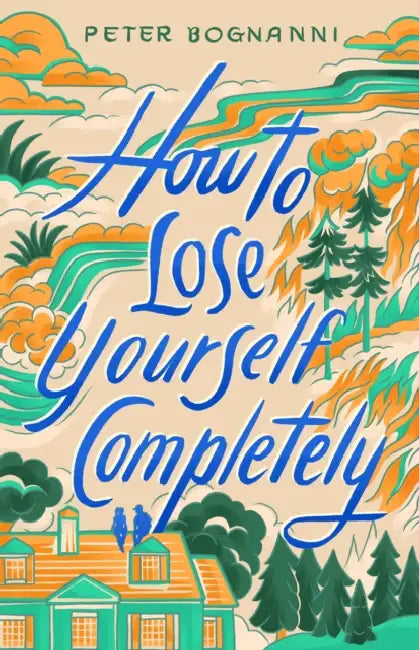 How to Lose Yourself Completely by Peter Bognanni