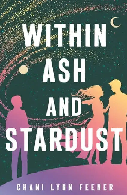 Within Ash and Stardust by Chani Lynn Feener