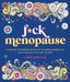 F*ck Menopause: A Sweary Coloring Book of Calming Mandalas for Cooling the Fire Within by Caitlin Peterson