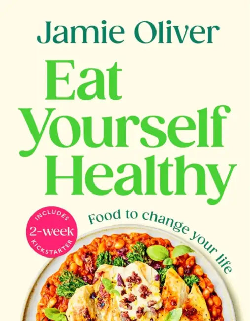 Eat Yourself Healthy: Food to Change Your Life [American Measurements] by Jamie Oliver