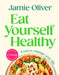 Eat Yourself Healthy: Food to Change Your Life [American Measurements] by Jamie Oliver