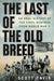 The Last of the Old Breed: An Oral History of the Final Marines from World War II by Scott Davis