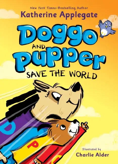 Doggo and Pupper Save the World by Katherine Applegate, Charlie Alder