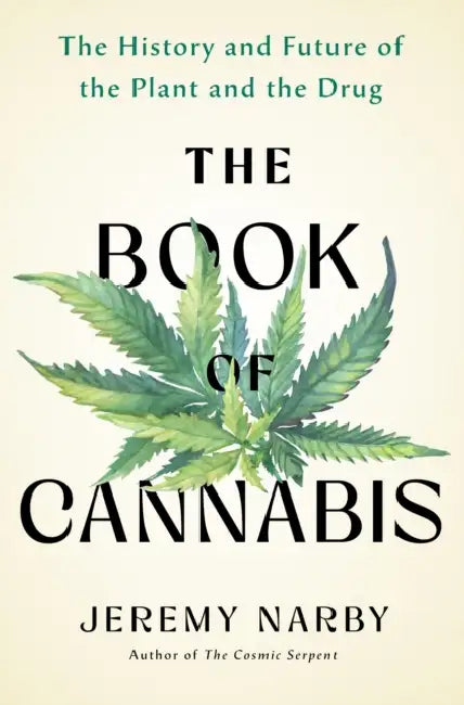 The Book of Cannabis: The History and Future of the Plant and the Drug by Jeremy Narby