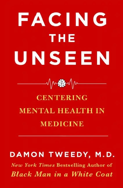 Facing the Unseen: Centering Mental Health in Medicine by Damon Tweedy
