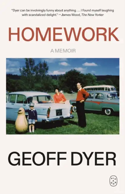 Homework: A Memoir by Geoff Dyer