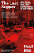The Last Supper: Art, Faith, Sex, and Controversy in the 1980s by Paul Elie