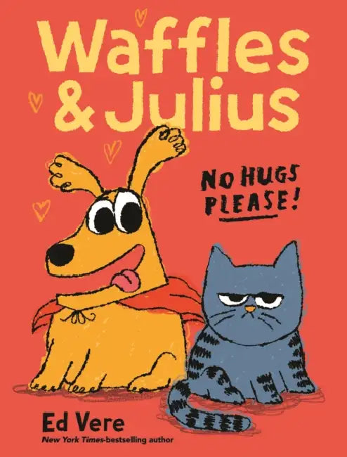 Waffles and Julius: No Hugs Please! by Ed Vere, Ed Vere