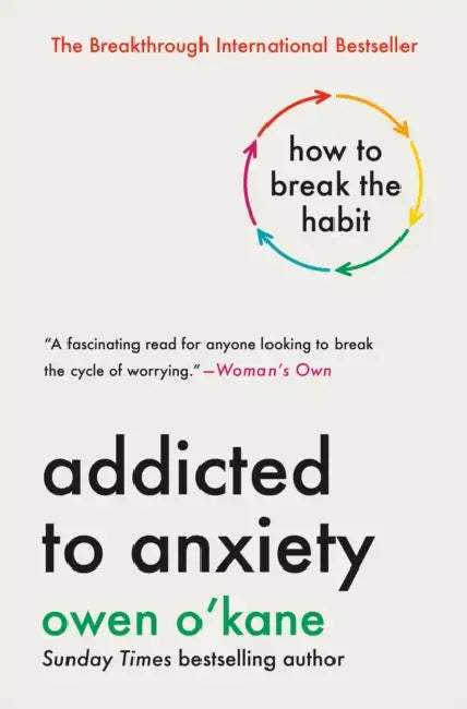 Addicted to Anxiety: How to Break the Habit by Owen O'Kane