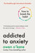 Addicted to Anxiety: How to Break the Habit by Owen O'Kane