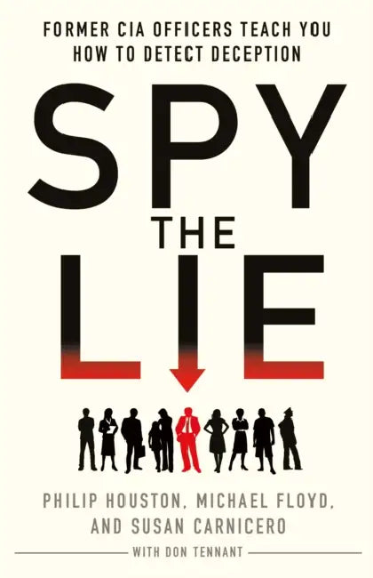 Spy the Lie: Former CIA Officers Teach You How to Detect Deception by Philip Houston, Michael Floyd, Susan Carnicero