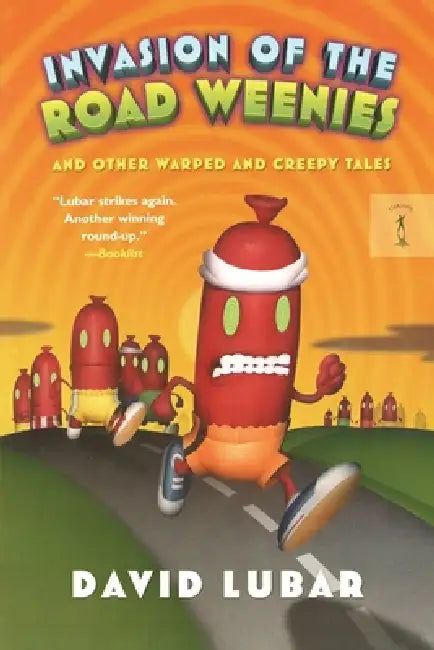 Invasion of the Road Weenies: And Other Warped and Creepy Tales by David Lubar