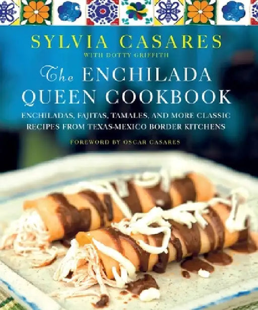 The Enchilada Queen Cookbook by Sylvia Casares