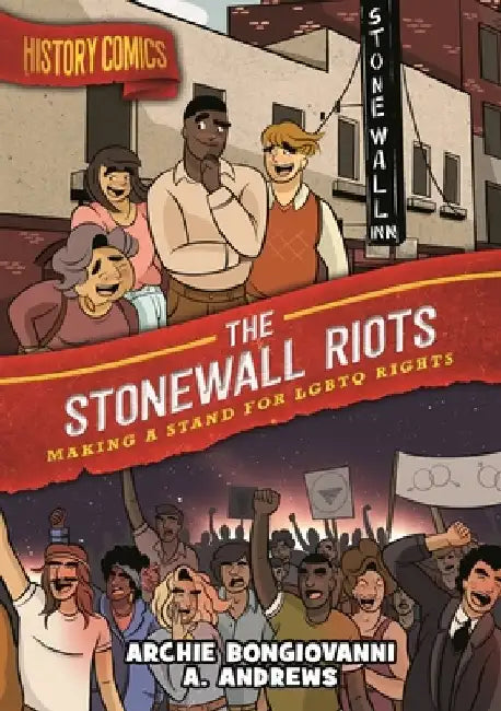 History Comics: The Stonewall Riots: Making a Stand for LGBTQ Rights by Archie Bongiovanni