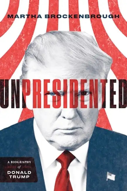 Unpresidented: A Biography of Donald Trump by Martha Brockenbrough