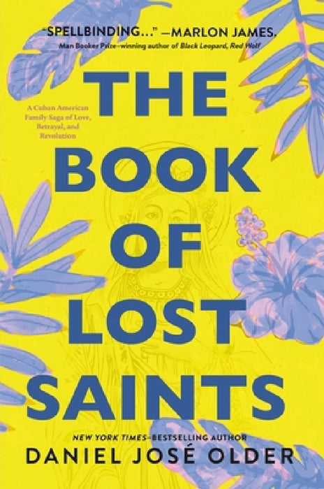 The Book of Lost Saints: A Cuban American Family Saga of Love, Betrayal, and Revolution by Daniel José Older