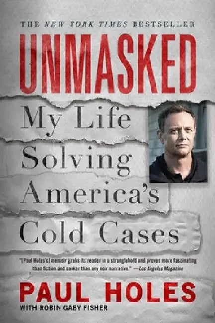 Unmasked: My Life Solving America's Cold Cases by Paul Holes